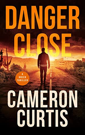 Danger Close by Cameron Curtis A Breed Thriller book 1. 